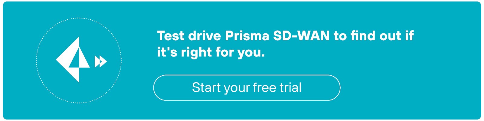 Test drive Prisma SD-WAN to find our if it's right for you Test drive Prisma SD-WAN to find our if it's right for you